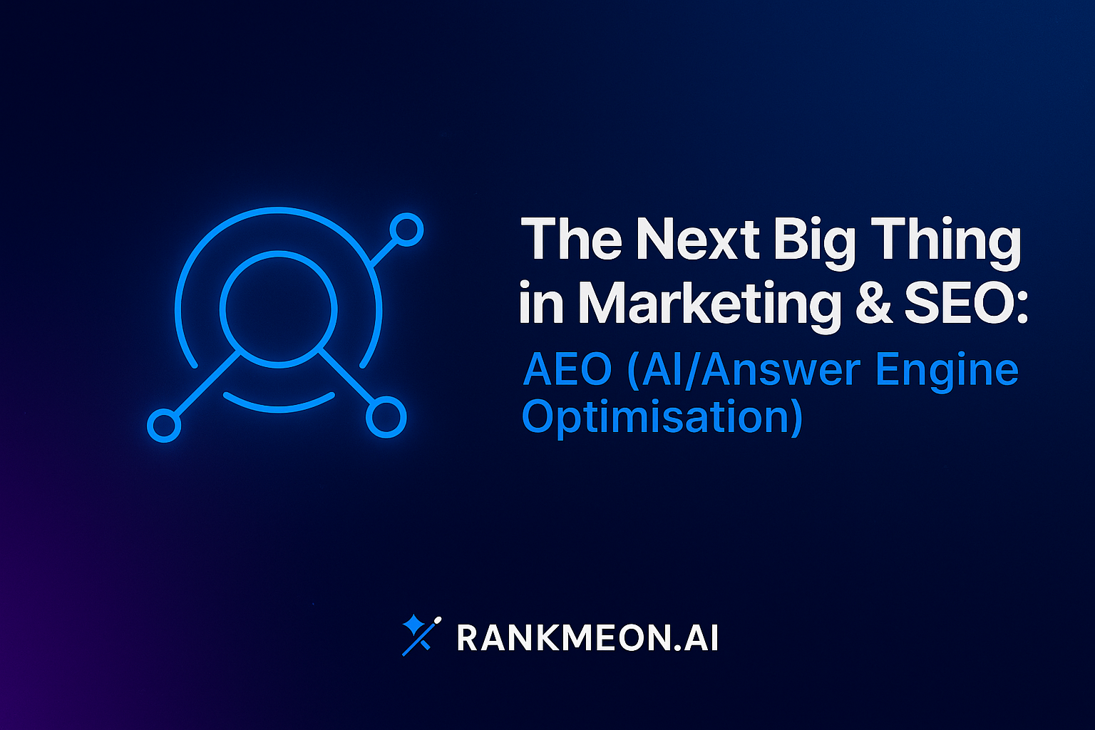 The Next Big Thing in Marketing & SEO: AEO (AI/Answer Engine Optimisation)