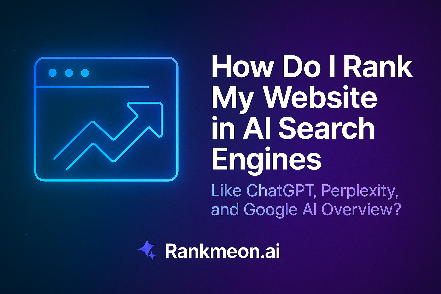 How Do I Rank My Website in AI Search Engines Like ChatGPT, Perplexity, and Google AI Overview?